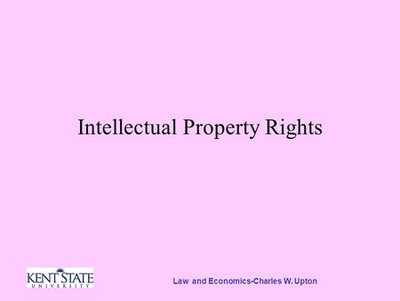 Law and Economics-Charles W. Upton Intellectual Property Rights.
