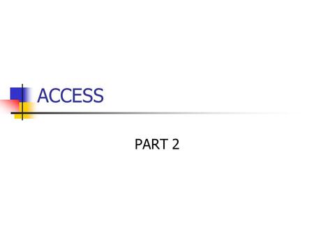 ACCESS PART 2. Objectives Database Tables Table Parts Key Field Query and Reports Import from Excel Link to Excel.