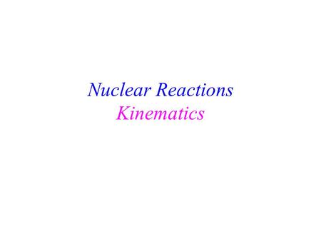 Nuclear Reactions Kinematics. m d c 2 + m Li c 2 E* m Be c 2 0.0 m  c 2 + m  c 2.