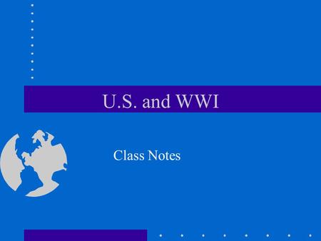 U.S. and WWI Class Notes Beginning of WWI started off as a small conflict between the countries of Serbia and Austria- Hungary.