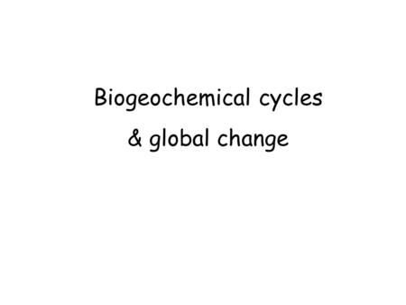 Biogeochemical cycles & global change. Despite uncertainties about details of human impact on global system, there are certainties! -Changes in the N.