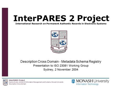 InterPARES Project Joanne Evans, School of Information Management and Systems, Monash University Description Cross-domain Description Cross Domain - Metadata.