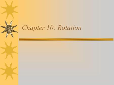 Chapter 10: Rotation. Rotational Variables Radian Measure Angular Displacement Angular Velocity Angular Acceleration.