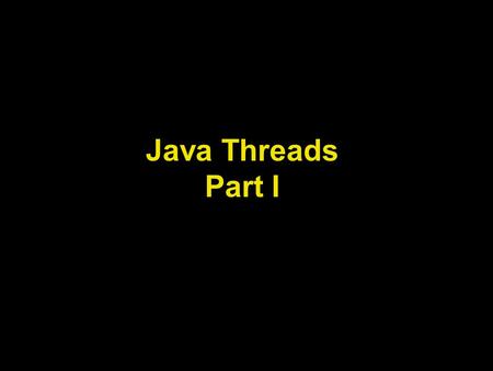 Java Threads Part I. Lecture Objectives To understand the concepts of multithreading in Java To be able to develop simple multithreaded applications in.