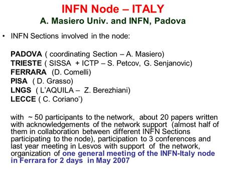 INFN Node – ITALY A. Masiero Univ. and INFN, Padova INFN Sections involved in the node: PADOVA ( coordinating Section – A. Masiero) TRIESTE ( SISSA + ICTP.
