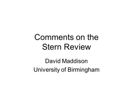 Comments on the Stern Review David Maddison University of Birmingham.