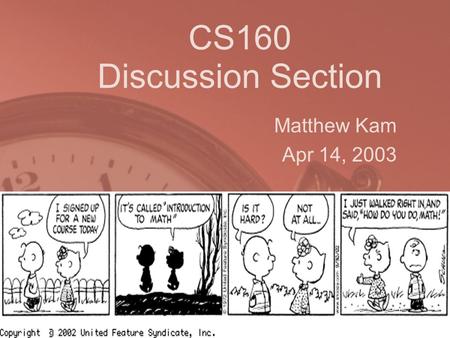 CS160 Discussion Section Matthew Kam Apr 14, 2003.
