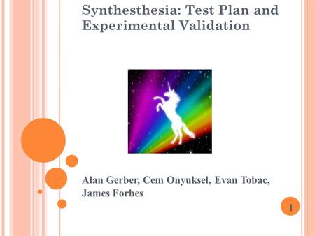 Synthesthesia: Test Plan and Experimental Validation Alan Gerber, Cem Onyuksel, Evan Tobac, James Forbes 1.