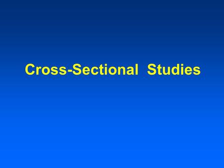 Cross-Sectional Studies. Features of C-S Studies Snapshot in time e.g. - cholesterol measurement and ECG measured at same time Determines prevalence at.