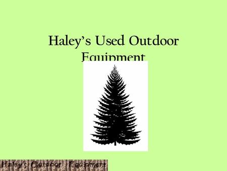 Haley’s Used Outdoor Equipment. Investor Information The money that is made from reselling the outdoors equipment would be reinvested into getting more.