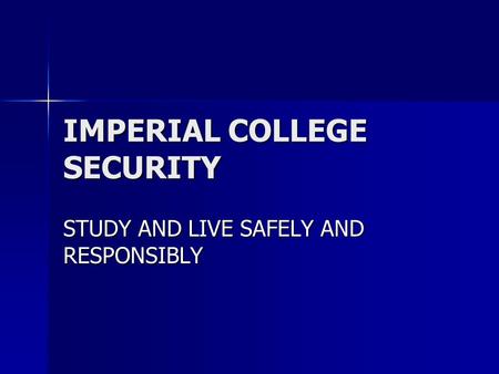 IMPERIAL COLLEGE SECURITY STUDY AND LIVE SAFELY AND RESPONSIBLY.