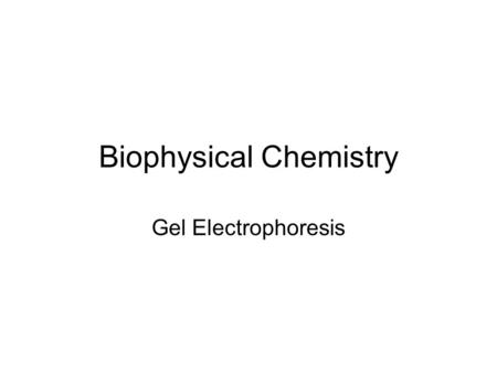 Biophysical Chemistry Gel Electrophoresis. Definition Electro = Charge + Phorsesis= Carry Electrophoresis = Separation of charged molecules by differences.