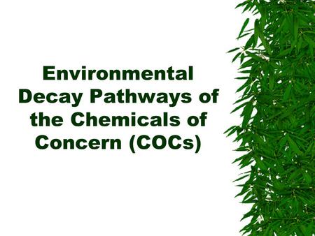 Environmental Decay Pathways of the Chemicals of Concern (COCs)