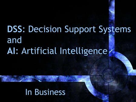DSS: Decision Support Systems and AI: Artificial Intelligence