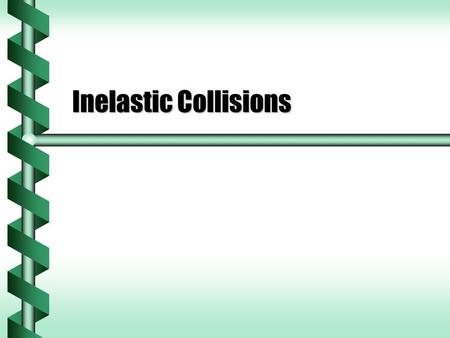 Inelastic Collisions. Energy Loss  Friction can cause a loss of energy at contact. Real springs are not perfectly elasticReal springs are not perfectly.