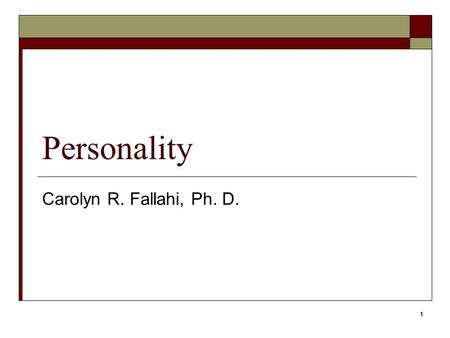 1 Personality Carolyn R. Fallahi, Ph. D.. 2 Personality  Questions about human nature are as old as nature itself.  Theophrastus (372-287 BC) – a student.
