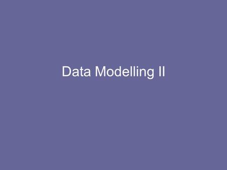 Data Modelling II. Plan Introduction Structured Methods –Data Flow Modelling –Data Modelling –Relational Data Analysis Feasibility Maintenance.