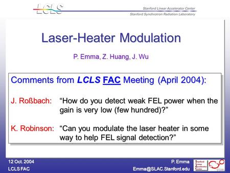 P. Emma LCLS FAC 12 Oct. 2004 Comments from LCLS FAC Meeting (April 2004): J. Roßbach:“How do you detect weak FEL power when the.