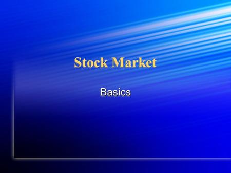 Stock Market BasicsBasics. 1. Proxy Allows you to have your vote at shareholder meetings without being present. Allows you to have your vote at shareholder.