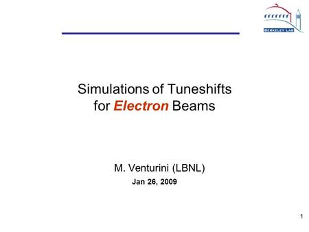 1 Simulations of Tuneshifts for Electron Beams M. Venturini (LBNL) Jan 26, 2009.