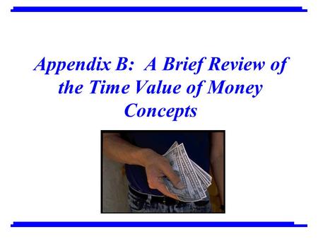 Appendix B: A Brief Review of the Time Value of Money Concepts.