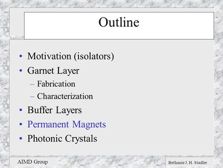 Bethanie J. H. Stadler AIMD Group Outline Motivation (isolators) Garnet Layer –Fabrication –Characterization Buffer Layers Permanent Magnets Photonic Crystals.
