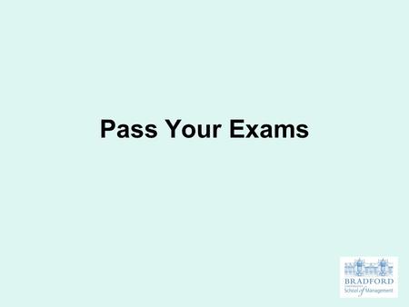 Pass Your Exams. Tutors at the School of Management were asked by the Effective Learning Officer what they were looking for in student exam answers; and.