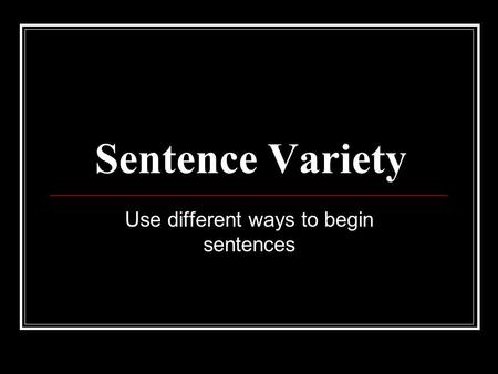 Use different ways to begin sentences