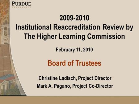 2009-2010 Institutional Reaccreditation Review by The Higher Learning Commission February 11, 2010 Board of Trustees Christine Ladisch, Project Director.