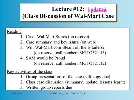 Fall 2000MGTO321 (L1 & L2) -- Dr. JT Li1 Lecture #12: (Class Discussion of Wal-Mart Case Reading: 1. Case: Wal-Mart Stores (on reserve) 2. Case summary.