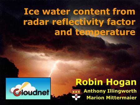 Robin Hogan Anthony Illingworth Marion Mittermaier Ice water content from radar reflectivity factor and temperature.