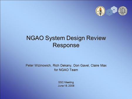 NGAO System Design Review Response Peter Wizinowich, Rich Dekany, Don Gavel, Claire Max for NGAO Team SSC Meeting June 18, 2008.