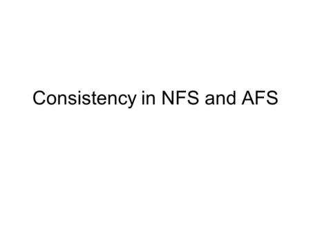 Consistency in NFS and AFS. Network File System (NFS) Uses client caching to reduce network load Built on top of RPC Server cache: X Client A cache: XClient.