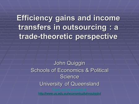 Efficiency gains and income transfers in outsourcing : a trade-theoretic perspective John Quiggin Schools of Economics & Political Science University of.