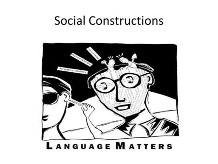 Social Constructions. Social Constructionism how social phenomena develop in particular social contexts a concept or practice which may appear to be natural.