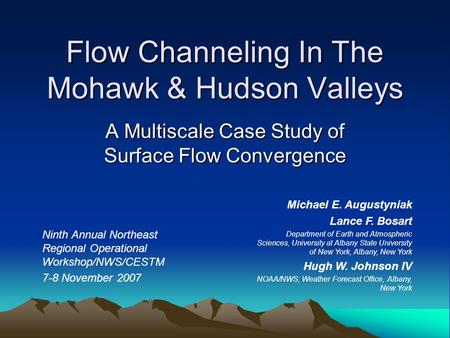 Flow Channeling In The Mohawk & Hudson Valleys A Multiscale Case Study of Surface Flow Convergence Ninth Annual Northeast Regional Operational Workshop/NWS/CESTM.