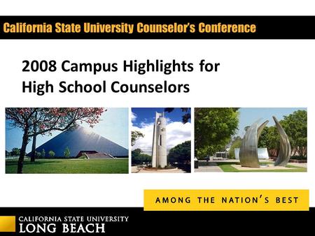 California State University Counselor’s Conference 2008 Campus Highlights for High School Counselors.