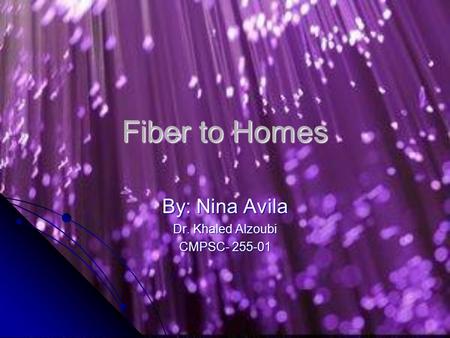 Fiber to Homes By: Nina Avila Dr. Khaled Alzoubi CMPSC- 255-01.