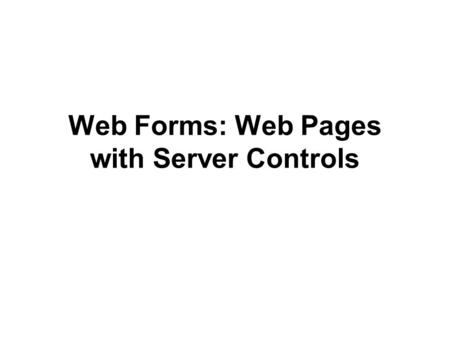 Web Forms: Web Pages with Server Controls. 2 Objectives Understand the background of the Internet, and the notions of packet switching and a stateless.