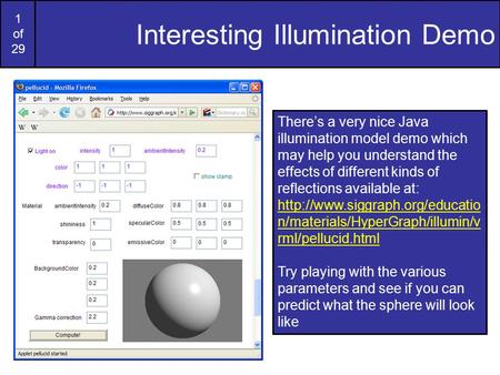 1 of 29 Interesting Illumination Demo There’s a very nice Java illumination model demo which may help you understand the effects of different kinds of.