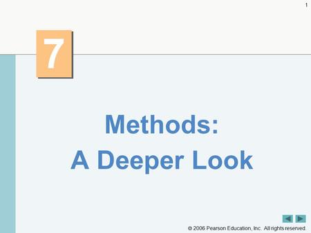  2006 Pearson Education, Inc. All rights reserved. 1 7 7 Methods: A Deeper Look.