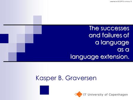 The successes and failures of a language as a language extension. Kasper B. Graversen presented at ECOOP’03 workshop 15.