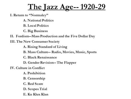 The Jazz Age-- 1920-29 I. Return to “Normalcy” A. National Politics B. Local Politics C. Big Business II. Fordism--Mass Production and the Five Dollar.