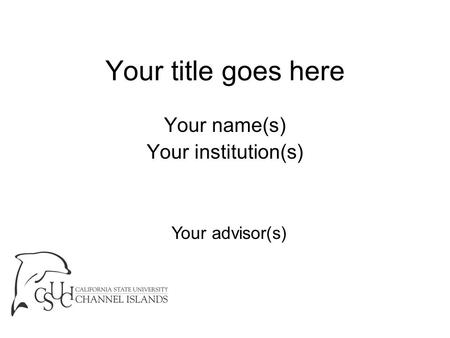 Your title goes here Your name(s) Your institution(s) Your advisor(s)