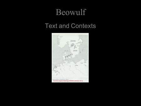 Beowulf Text and Contexts. Beowulf Beowulf is an Oral Epic, or “primary” epic.