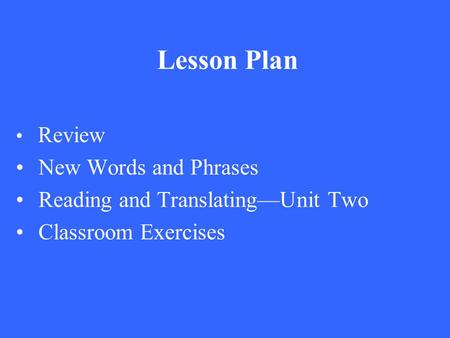 Lesson Plan Review New Words and Phrases Reading and Translating—Unit Two Classroom Exercises.
