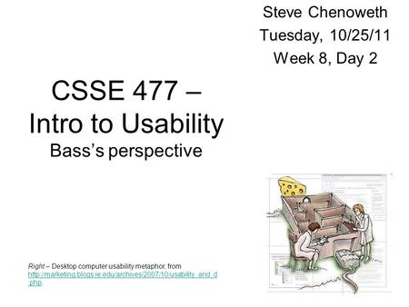 1 Steve Chenoweth Tuesday, 10/25/11 Week 8, Day 2 Right – Desktop computer usability metaphor, from
