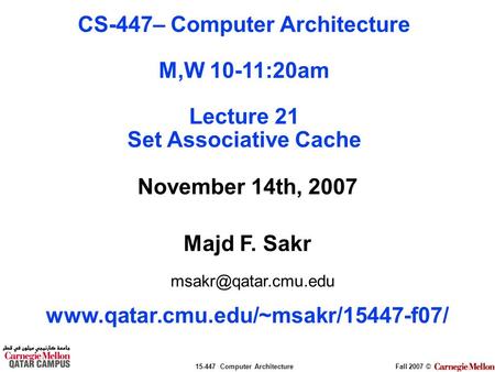 15-447 Computer ArchitectureFall 2007 © November 14th, 2007 Majd F. Sakr  CS-447– Computer Architecture.