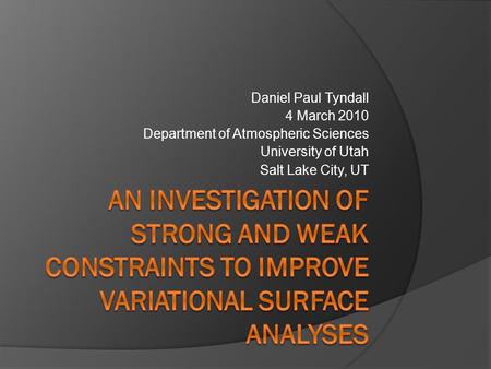 Daniel Paul Tyndall 4 March 2010 Department of Atmospheric Sciences University of Utah Salt Lake City, UT.