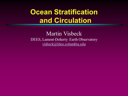 Ocean Stratification and Circulation Martin Visbeck DEES, Lamont-Doherty Earth Observatory